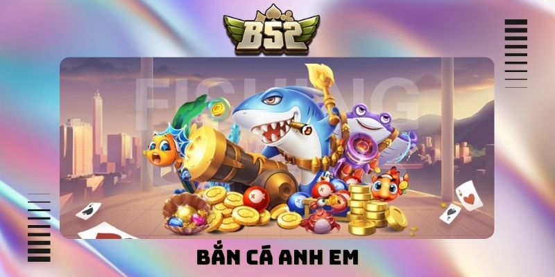 Bắn cá anh em